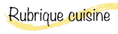 Retour vers la rubrique cuisine Retour vers la rubrique cuisine